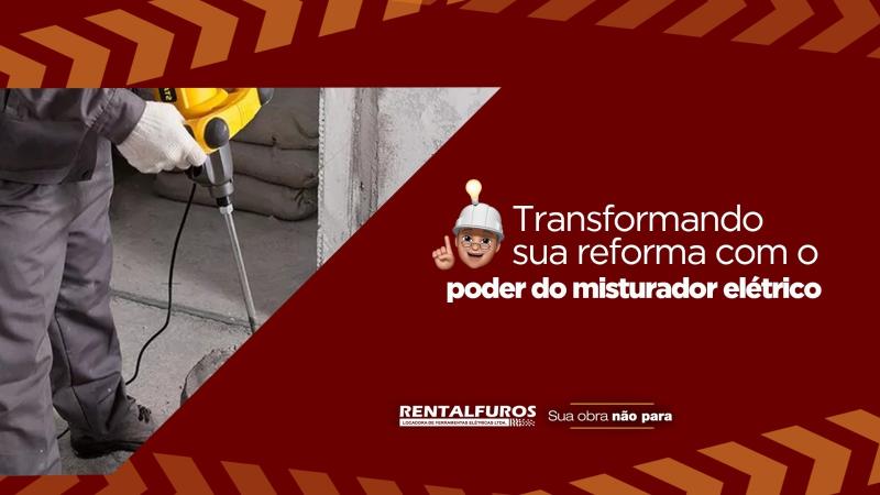 Transformando sua reforma com o misturador elétrico