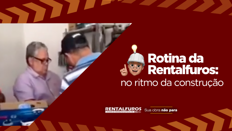 Rotina da Rentalfuros: no ritmo do setor da construção civil